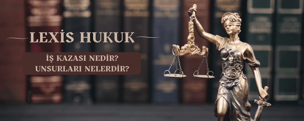 İş Kazası Nedir? Unsurları Nelerdir? - is-kazasi-nedir-unsurlari-nelerdir