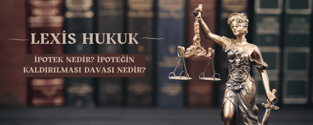 İpotek Nedir? İpotek Terkin ve Kaldırılması Davası - ipotek-nedir-ipotek-terkin-ve-kaldirilmasi-davasi