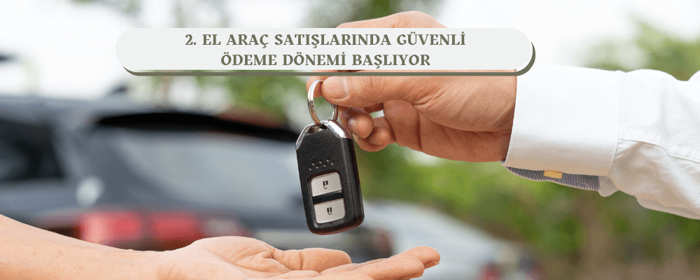 2. El Araç Satışlarında Güvenli Ödeme Dönemi Başlıyor - 2-el-arac-satislarinda-guevenli-oedeme-doenemi-basliyor